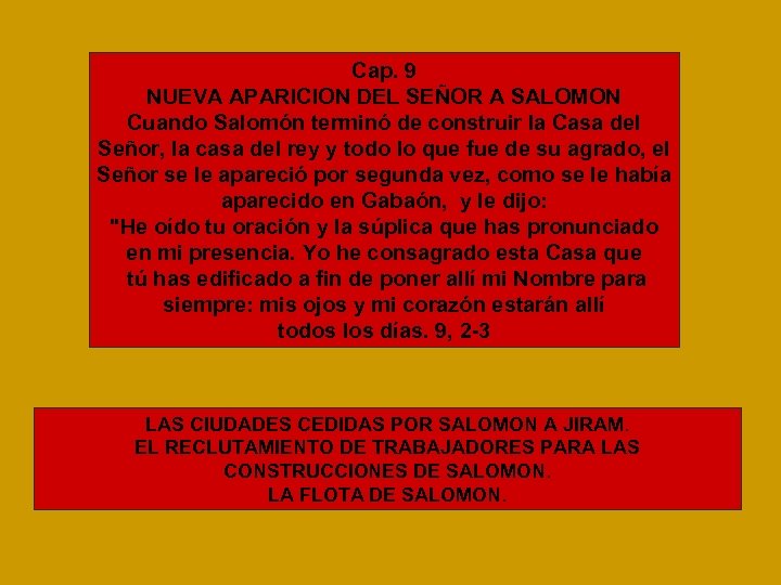 Cap. 9 NUEVA APARICION DEL SEÑOR A SALOMON Cuando Salomón terminó de construir la