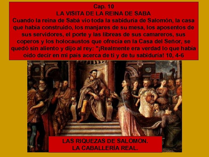 Cap. 10 LA VISITA DE LA REINA DE SABA Cuando la reina de Sabá
