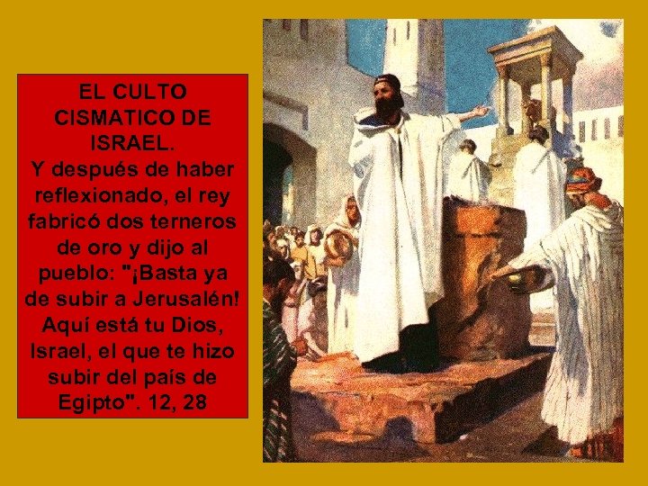 EL CULTO CISMATICO DE ISRAEL. Y después de haber reflexionado, el rey fabricó dos