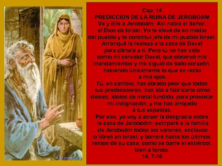Cap. 14 PREDICCION DE LA RUINA DE JEROBOAM Ve y dile a Jeroboám: Así