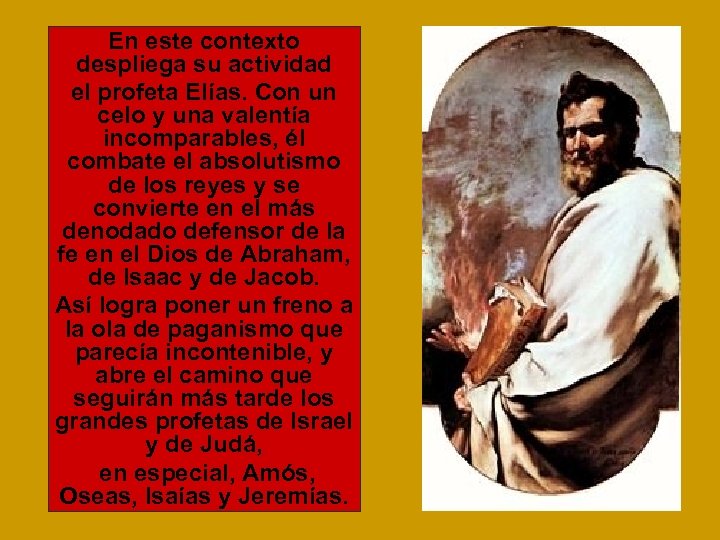 En este contexto despliega su actividad el profeta Elías. Con un celo y una