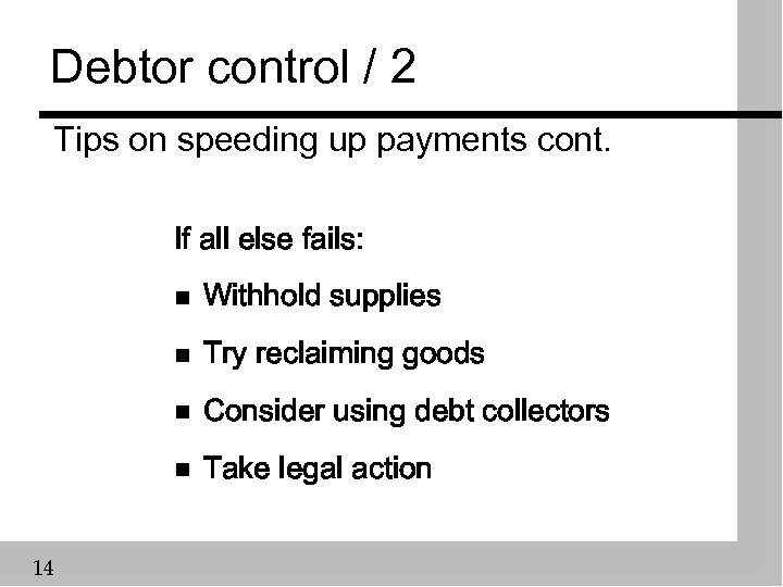 Debtor control / 2 Tips on speeding up payments cont. If all else fails: