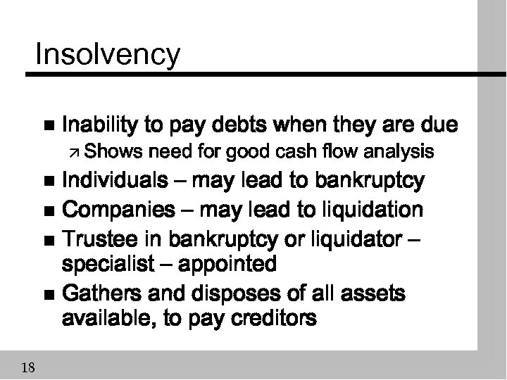 Insolvency n Inability to pay debts when they are due ä Shows need for