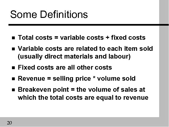 Some Definitions n Total costs = variable costs + fixed costs n Variable costs