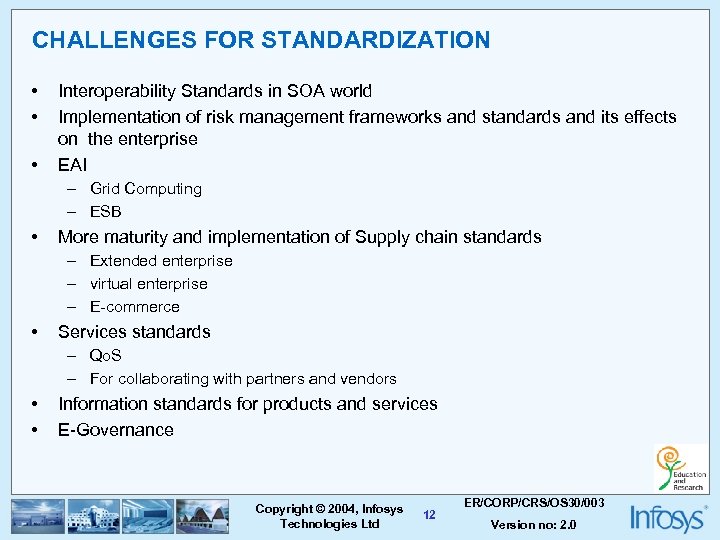 CHALLENGES FOR STANDARDIZATION • • • Interoperability Standards in SOA world Implementation of risk