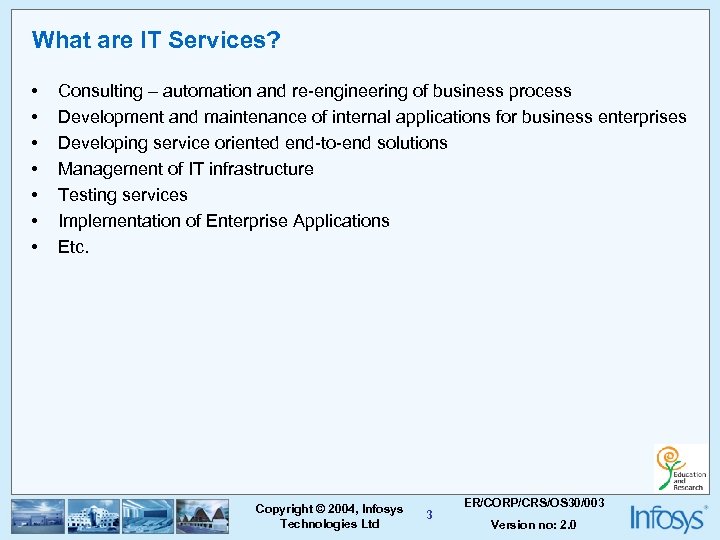 What are IT Services? • • Consulting – automation and re-engineering of business process