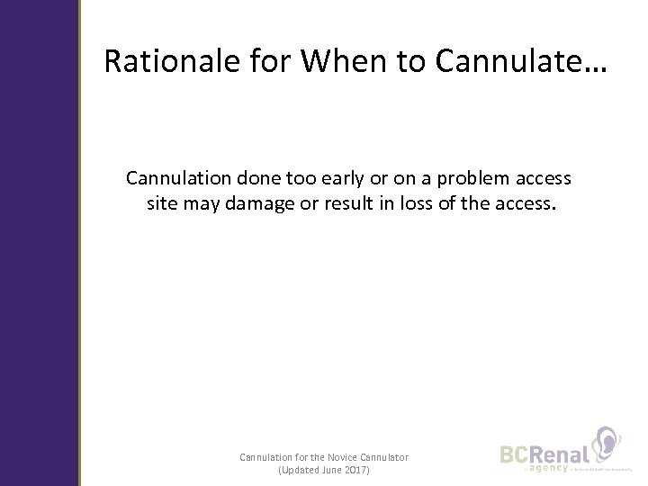 Rationale for When to Cannulate… Cannulation done too early or on a problem access