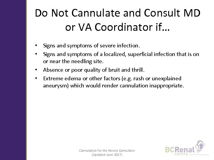 Do Not Cannulate and Consult MD or VA Coordinator if… • Signs and symptoms