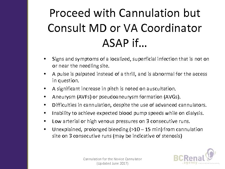 Proceed with Cannulation but Consult MD or VA Coordinator ASAP if… • • Signs