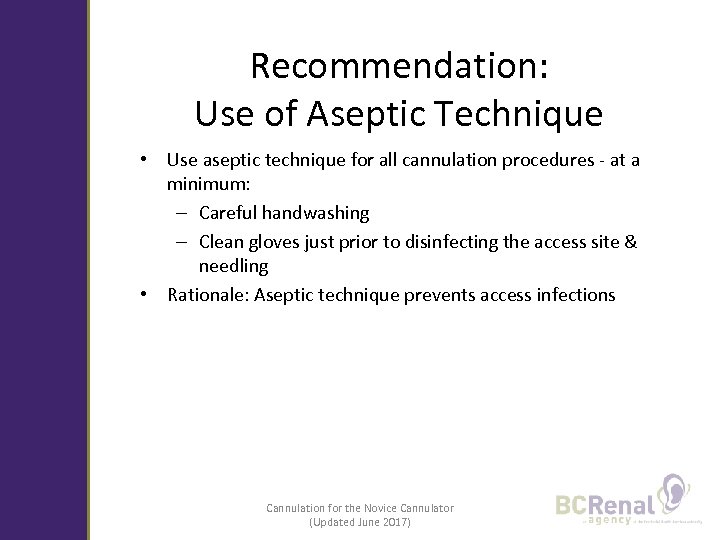 Recommendation: Use of Aseptic Technique • Use aseptic technique for all cannulation procedures -