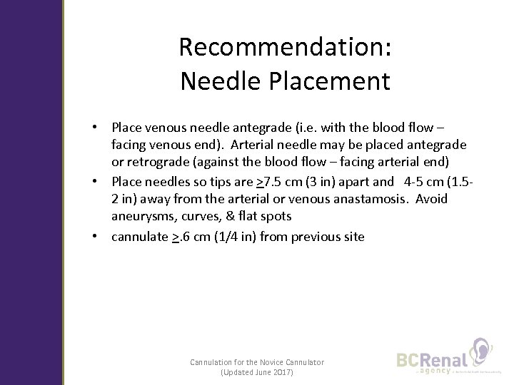 Recommendation: Needle Placement • Place venous needle antegrade (i. e. with the blood flow