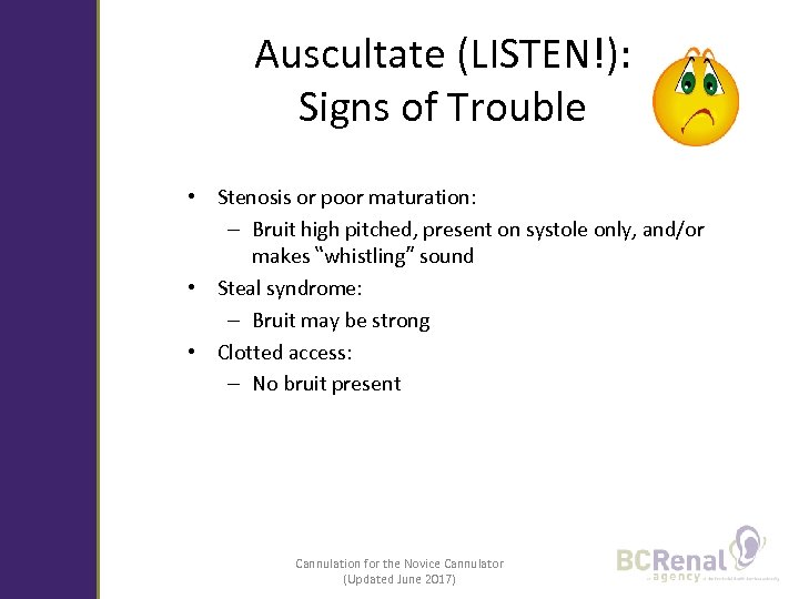 Auscultate (LISTEN!): Signs of Trouble • Stenosis or poor maturation: – Bruit high pitched,