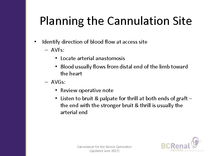 Planning the Cannulation Site • Identify direction of blood flow at access site –