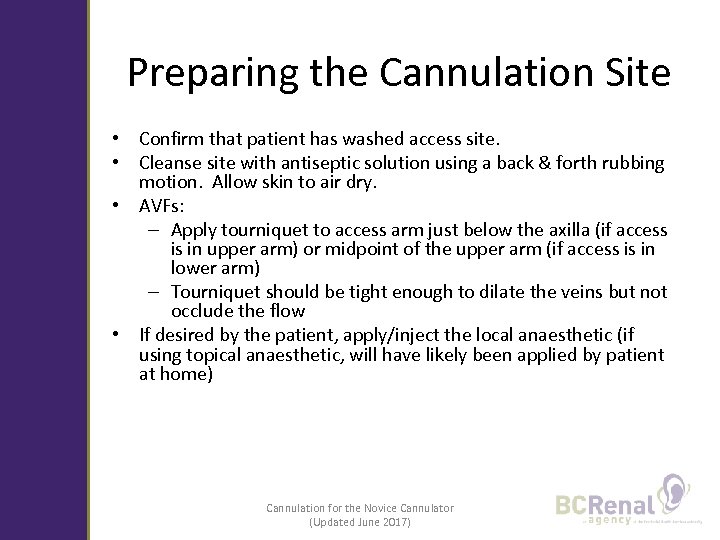 Preparing the Cannulation Site • Confirm that patient has washed access site. • Cleanse