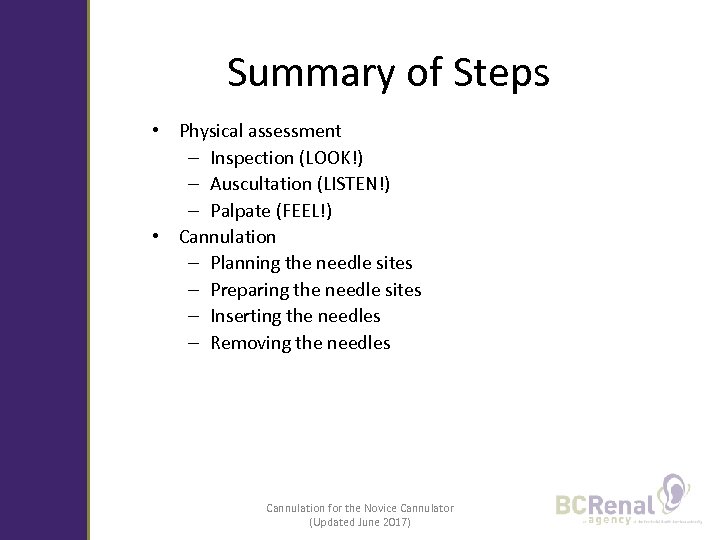 Summary of Steps • Physical assessment – Inspection (LOOK!) – Auscultation (LISTEN!) – Palpate