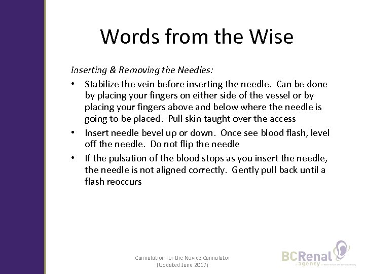 Words from the Wise Inserting & Removing the Needles: • Stabilize the vein before