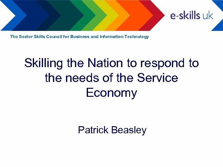 The Sector Skills Council for Business and Information Technology Skilling the Nation to respond