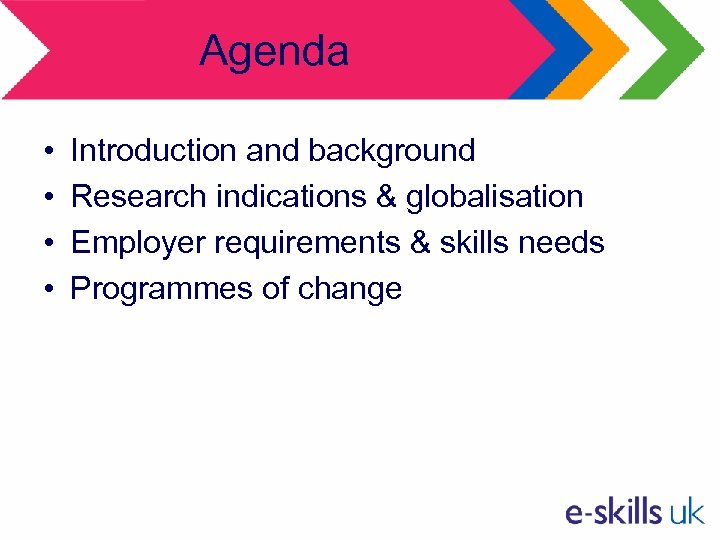 Agenda • • Introduction and background Research indications & globalisation Employer requirements & skills