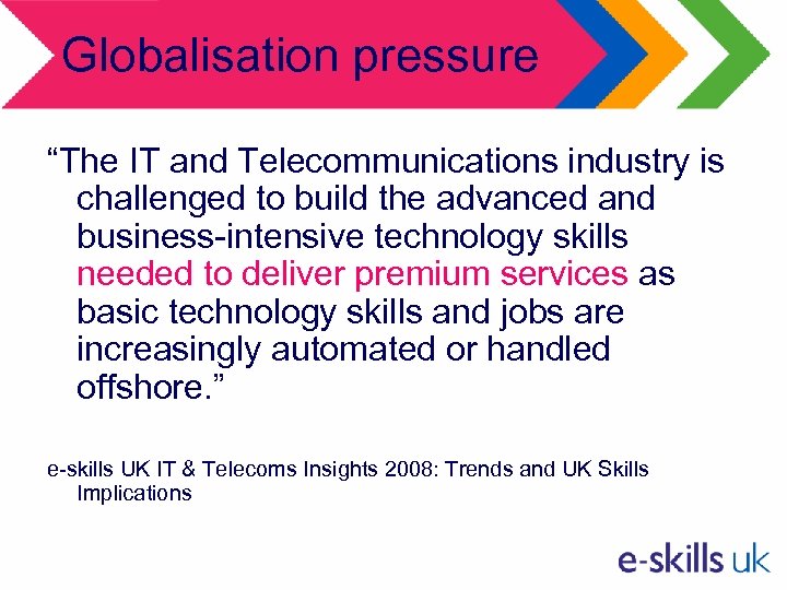 Globalisation pressure “The IT and Telecommunications industry is challenged to build the advanced and