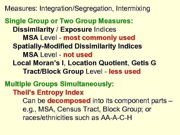 Measures: Integration/Segregation, Intermixing Single Group or Two Group Measures: Dissimilarity / Exposure Indices MSA