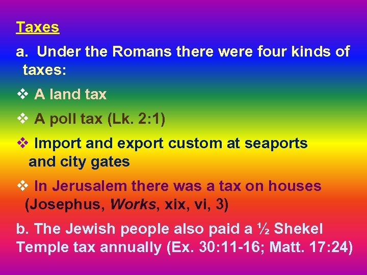 Taxes a. Under the Romans there were four kinds of taxes: v A land