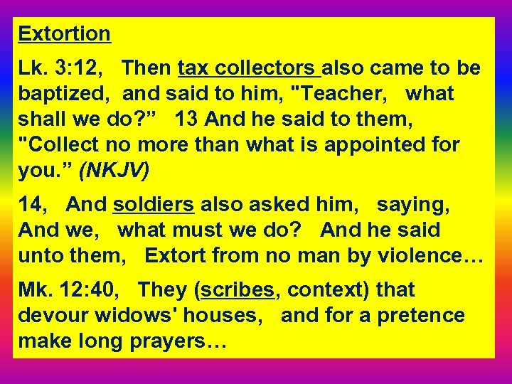 Extortion Lk. 3: 12, Then tax collectors also came to be baptized, and said