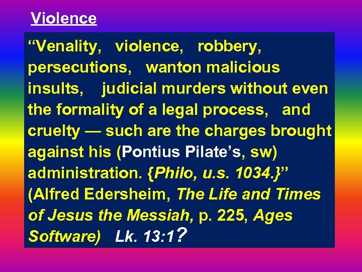 Violence “Venality, violence, robbery, persecutions, wanton malicious insults, judicial murders without even the formality