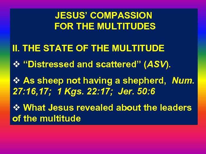 JESUS’ COMPASSION FOR THE MULTITUDES II. THE STATE OF THE MULTITUDE v “Distressed and