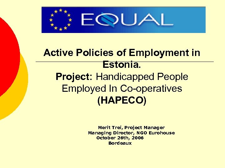 Active Policies of Employment in Estonia. Project: Handicapped People Employed In Co-operatives (HAPECO) Merit