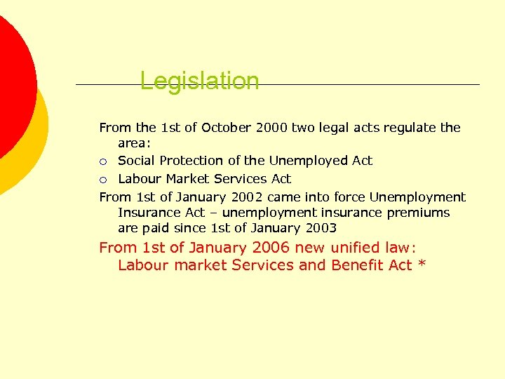 Legislation From the 1 st of October 2000 two legal acts regulate the area: