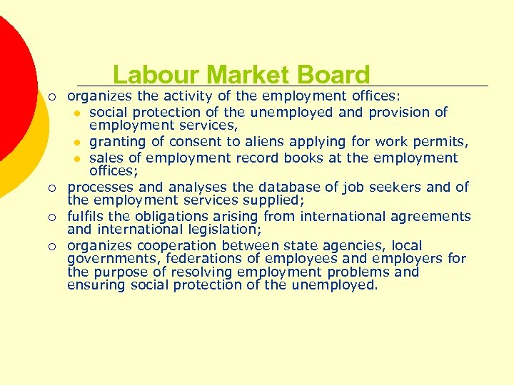 Labour Market Board ¡ ¡ organizes the activity of the employment offices: l social