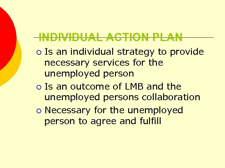 INDIVIDUAL ACTION PLAN Is an individual strategy to provide necessary services for the unemployed