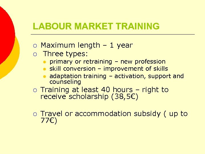 LABOUR MARKET TRAINING ¡ ¡ Maximum length – 1 year Three types: l l