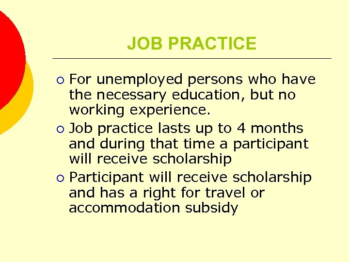 JOB PRACTICE For unemployed persons who have the necessary education, but no working experience.
