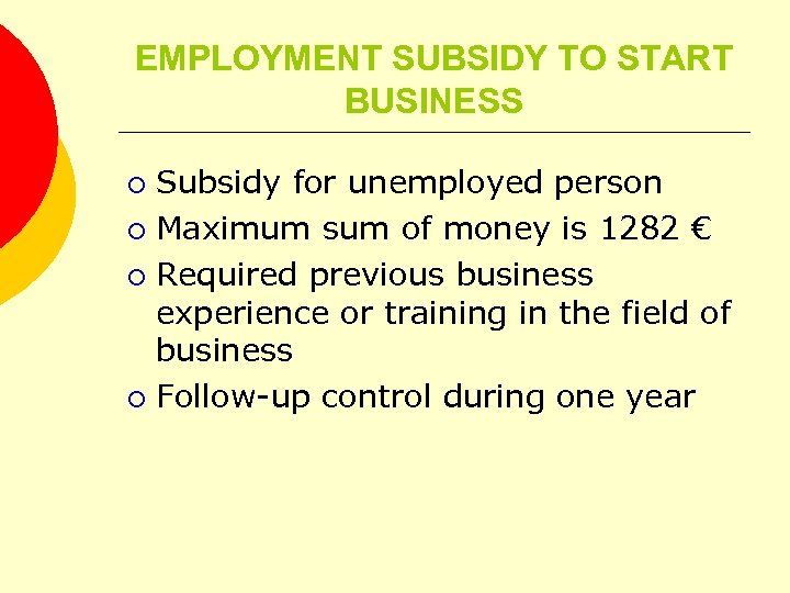 EMPLOYMENT SUBSIDY TO START BUSINESS Subsidy for unemployed person ¡ Maximum sum of money