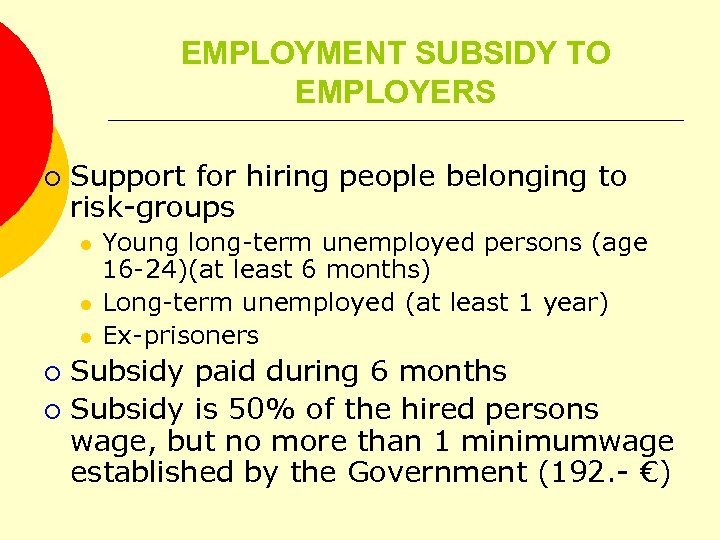 EMPLOYMENT SUBSIDY TO EMPLOYERS ¡ Support for hiring people belonging to risk-groups l l
