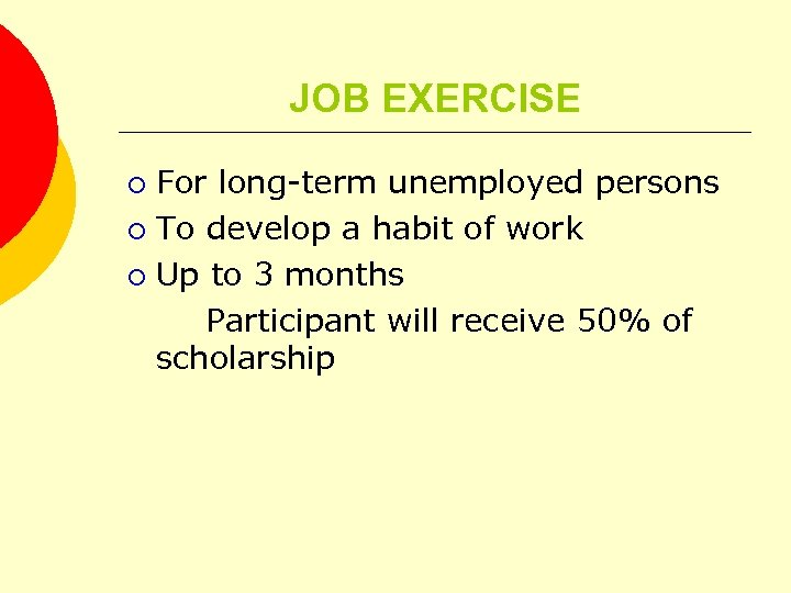 JOB EXERCISE For long-term unemployed persons ¡ To develop a habit of work ¡