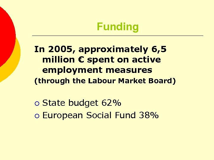 Funding In 2005, approximately 6, 5 million € spent on active employment measures (through