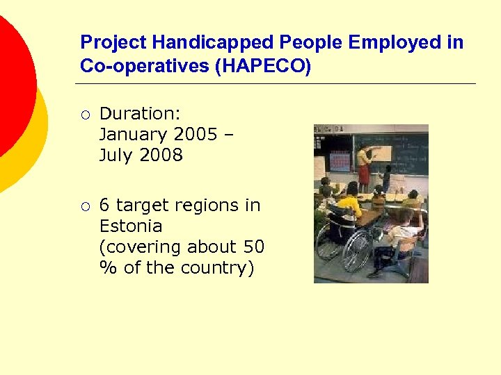 Project Handicapped People Employed in Co-operatives (HAPECO) ¡ Duration: January 2005 – July 2008