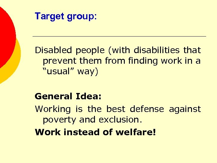 Target group: Disabled people (with disabilities that prevent them from finding work in a