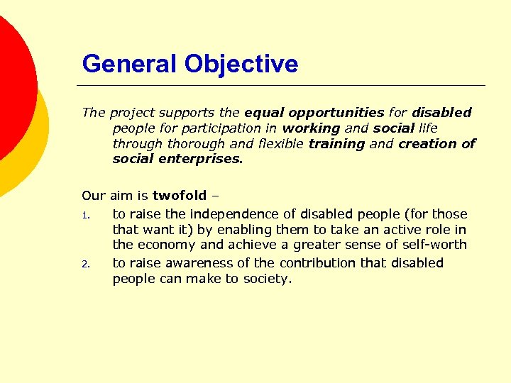 General Objective The project supports the equal opportunities for disabled people for participation in