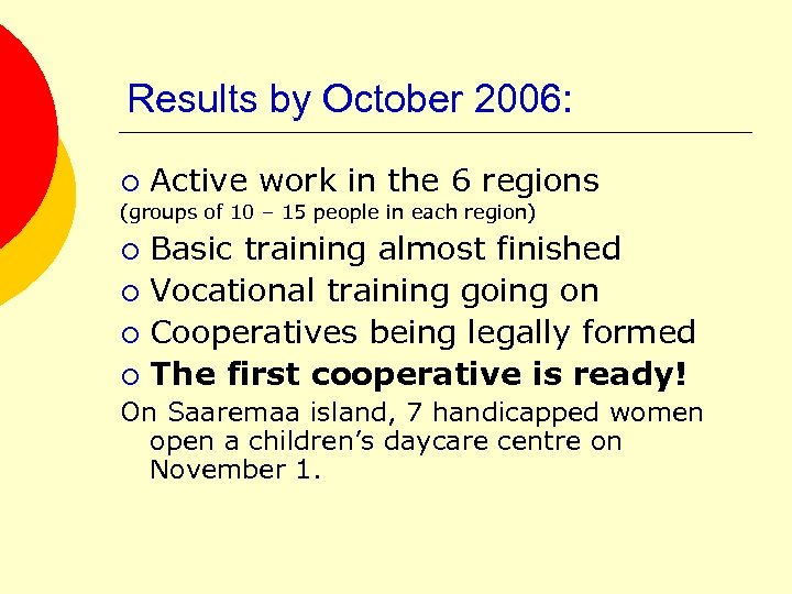 Results by October 2006: ¡ Active work in the 6 regions (groups of 10