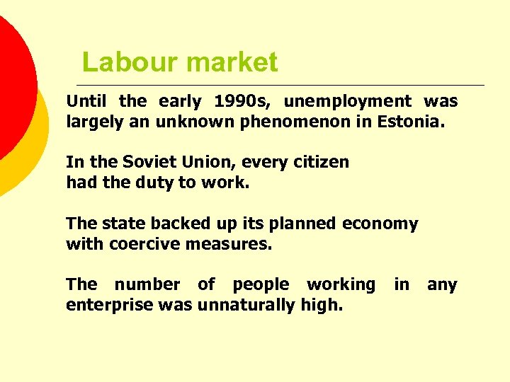 Labour market Until the early 1990 s, unemployment was largely an unknown phenomenon in