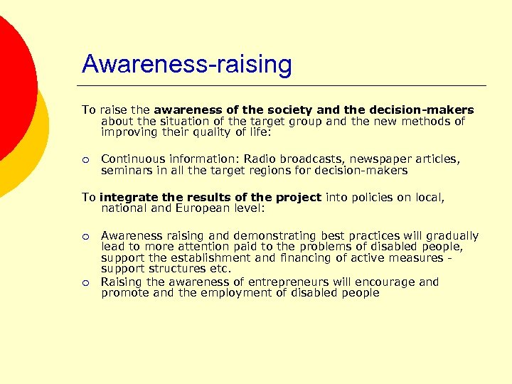 Awareness-raising To raise the awareness of the society and the decision-makers about the situation