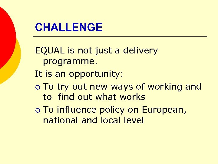 CHALLENGE EQUAL is not just a delivery programme. It is an opportunity: ¡ To