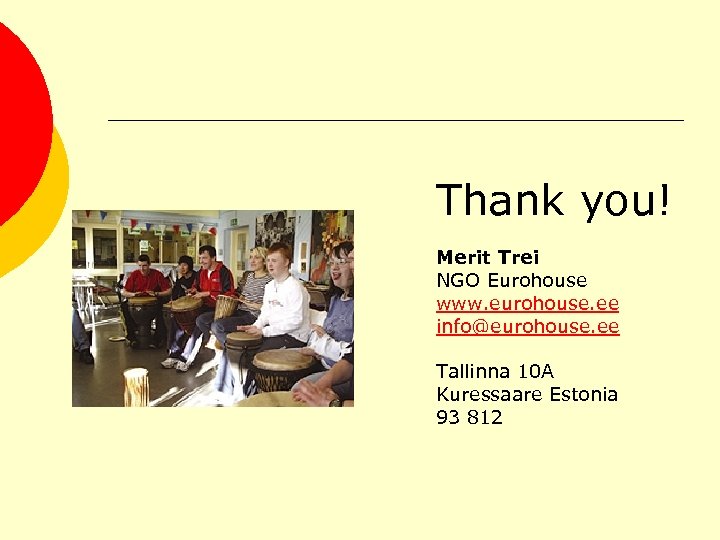 Thank you! Merit Trei NGO Eurohouse www. eurohouse. ee info@eurohouse. ee Tallinna 10 A