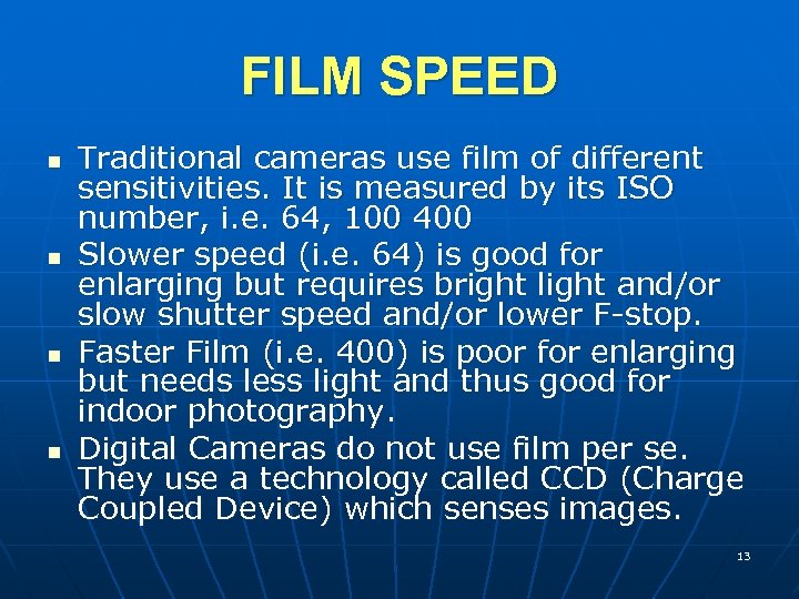 FILM SPEED n n Traditional cameras use film of different sensitivities. It is measured