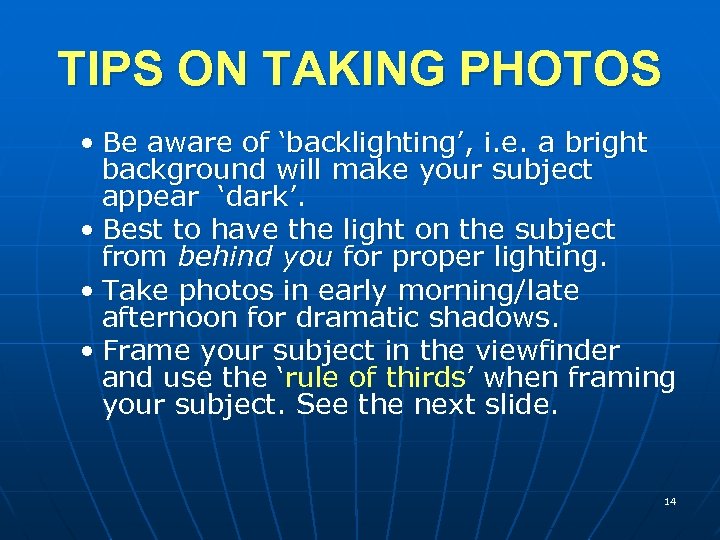 TIPS ON TAKING PHOTOS • Be aware of ‘backlighting’, i. e. a bright background
