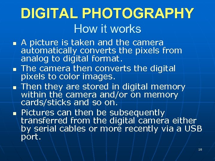 DIGITAL PHOTOGRAPHY How it works n n A picture is taken and the camera