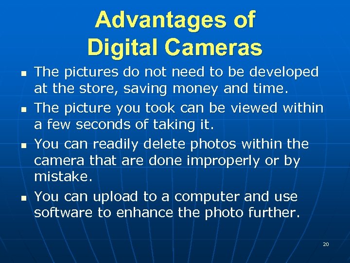 Advantages of Digital Cameras n n The pictures do not need to be developed
